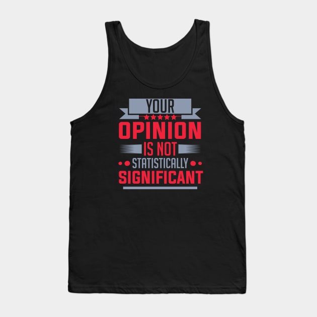 humor Statistically Significant Opinion mom saying design text cool sarcasm Tank Top by greatnessprint